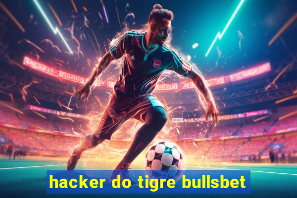 hacker do tigre bullsbet